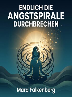 cover image of Endlich die Angstspirale durchbrechen
